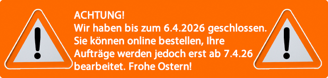 ACHTUNG! Wir haben bis zum 02.04.2026 geschlossen. Sie k�nnen online bestellen, Ihre Auftr�ge werden jedoch erst ab Dienstag, 7. April 2026 bearbeitet. Frohe Ostern!